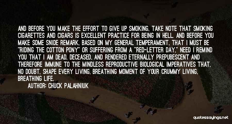 Chuck Palahniuk Quotes: And Before You Make The Effort To Give Up Smoking, Take Note That Smoking Cigarettes And Cigars Is Excellent Practice