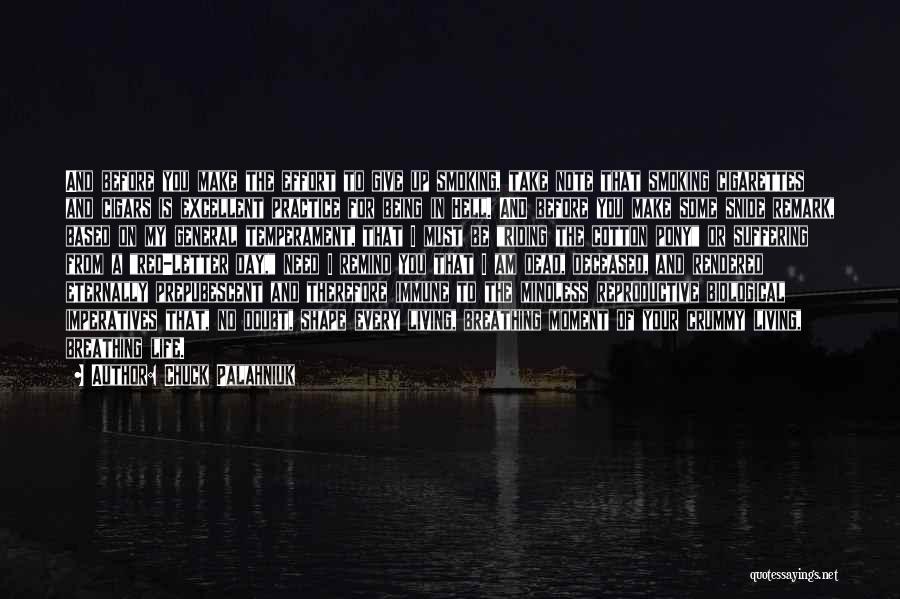 Chuck Palahniuk Quotes: And Before You Make The Effort To Give Up Smoking, Take Note That Smoking Cigarettes And Cigars Is Excellent Practice