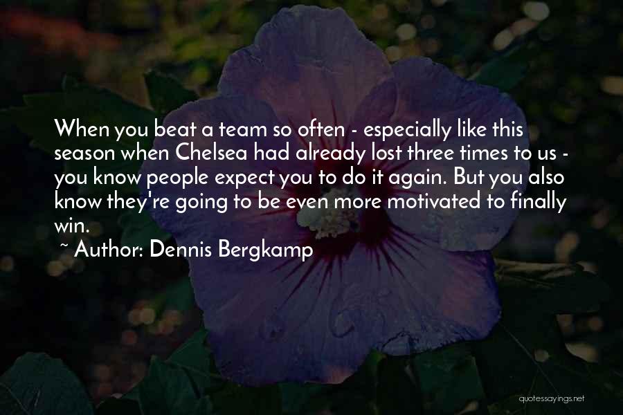 Dennis Bergkamp Quotes: When You Beat A Team So Often - Especially Like This Season When Chelsea Had Already Lost Three Times To