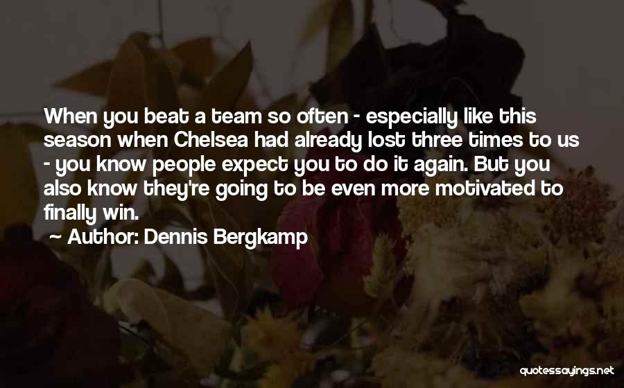 Dennis Bergkamp Quotes: When You Beat A Team So Often - Especially Like This Season When Chelsea Had Already Lost Three Times To