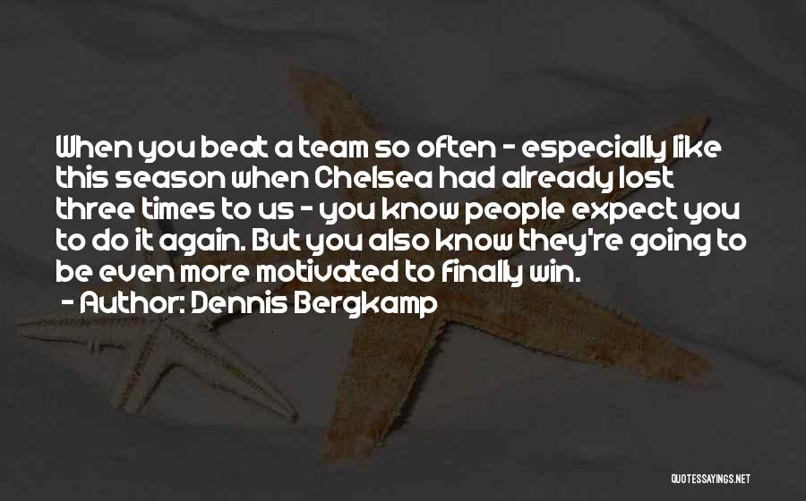 Dennis Bergkamp Quotes: When You Beat A Team So Often - Especially Like This Season When Chelsea Had Already Lost Three Times To