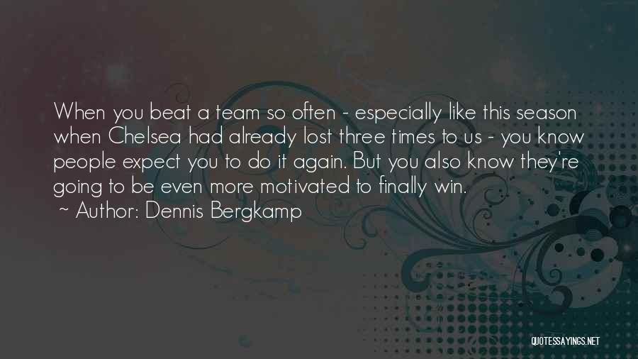 Dennis Bergkamp Quotes: When You Beat A Team So Often - Especially Like This Season When Chelsea Had Already Lost Three Times To