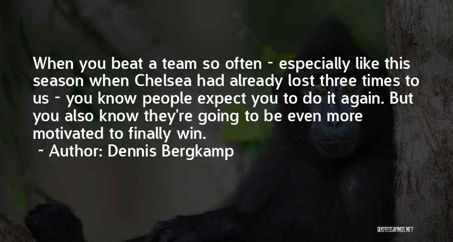 Dennis Bergkamp Quotes: When You Beat A Team So Often - Especially Like This Season When Chelsea Had Already Lost Three Times To