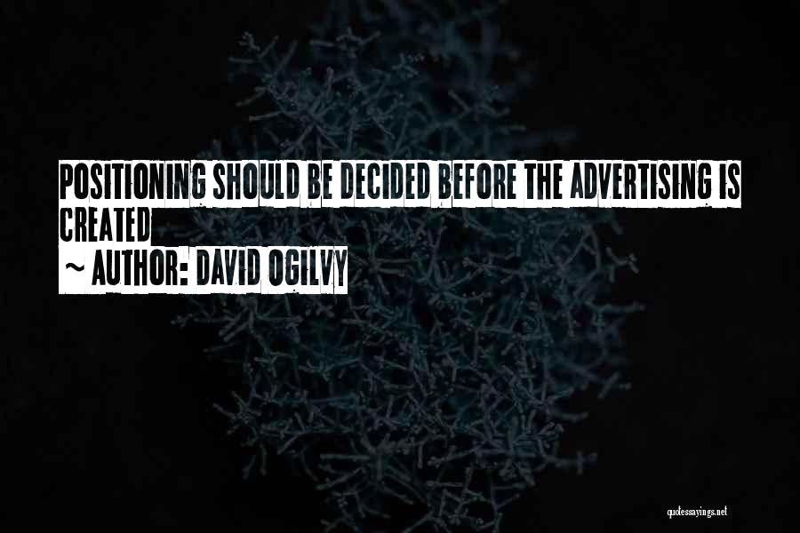 David Ogilvy Quotes: Positioning Should Be Decided Before The Advertising Is Created