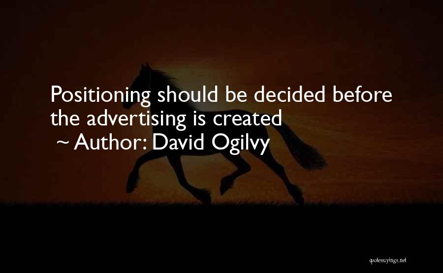 David Ogilvy Quotes: Positioning Should Be Decided Before The Advertising Is Created