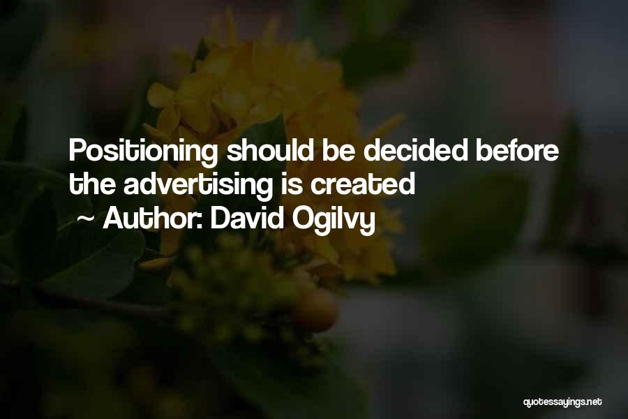 David Ogilvy Quotes: Positioning Should Be Decided Before The Advertising Is Created