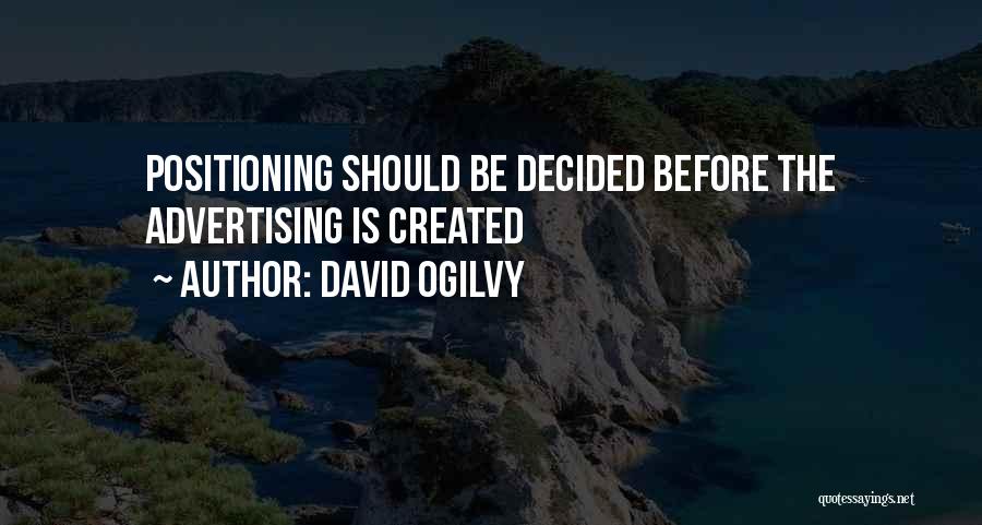 David Ogilvy Quotes: Positioning Should Be Decided Before The Advertising Is Created