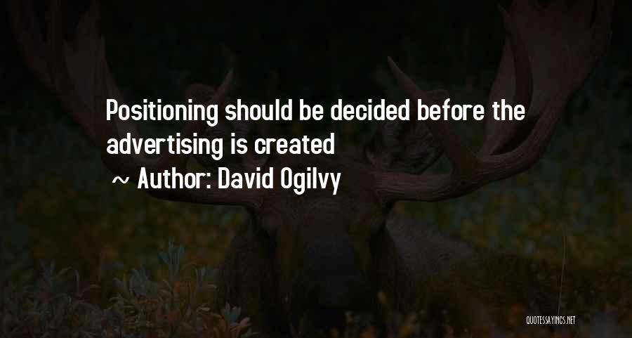 David Ogilvy Quotes: Positioning Should Be Decided Before The Advertising Is Created