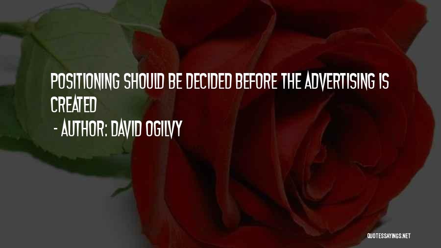 David Ogilvy Quotes: Positioning Should Be Decided Before The Advertising Is Created