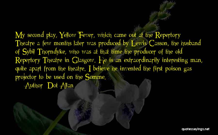 Dot Allan Quotes: My Second Play, Yellow Fever, Which Came Out At The Repertory Theatre A Few Months Later Was Produced By Lewis