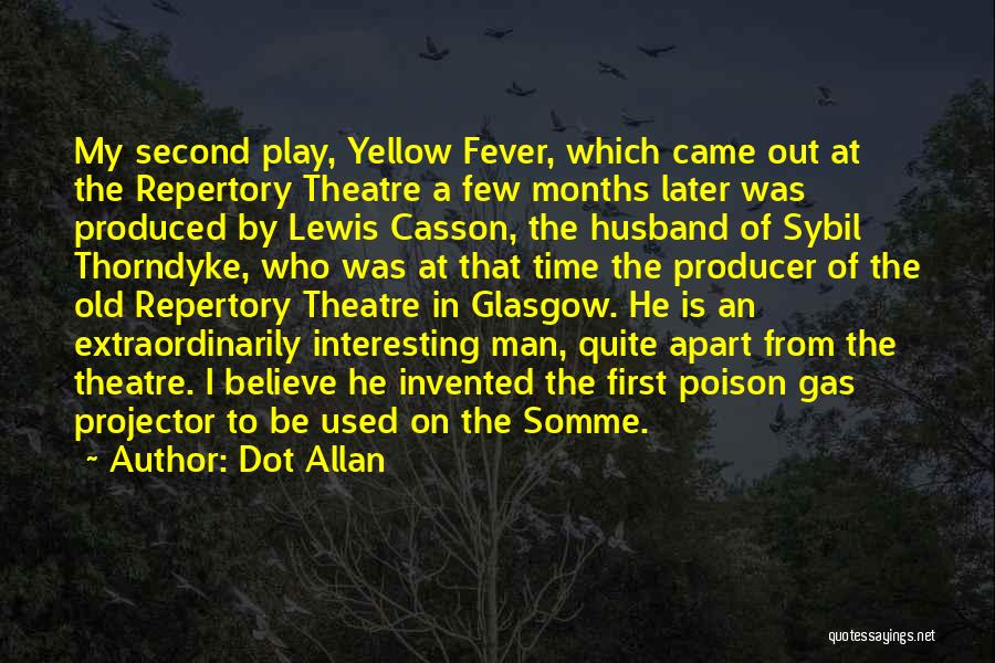 Dot Allan Quotes: My Second Play, Yellow Fever, Which Came Out At The Repertory Theatre A Few Months Later Was Produced By Lewis