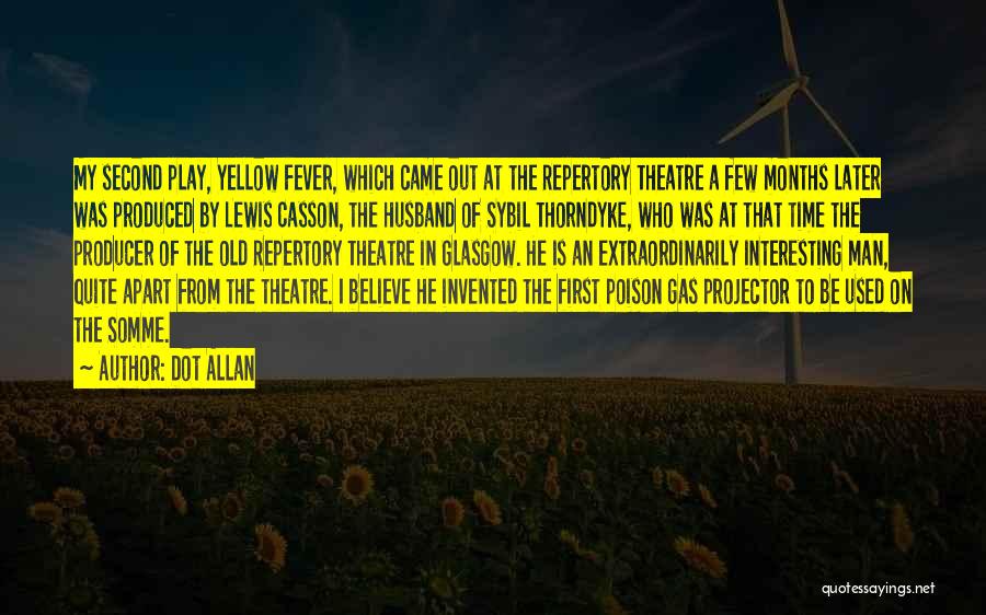 Dot Allan Quotes: My Second Play, Yellow Fever, Which Came Out At The Repertory Theatre A Few Months Later Was Produced By Lewis