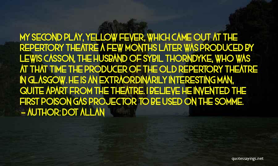 Dot Allan Quotes: My Second Play, Yellow Fever, Which Came Out At The Repertory Theatre A Few Months Later Was Produced By Lewis