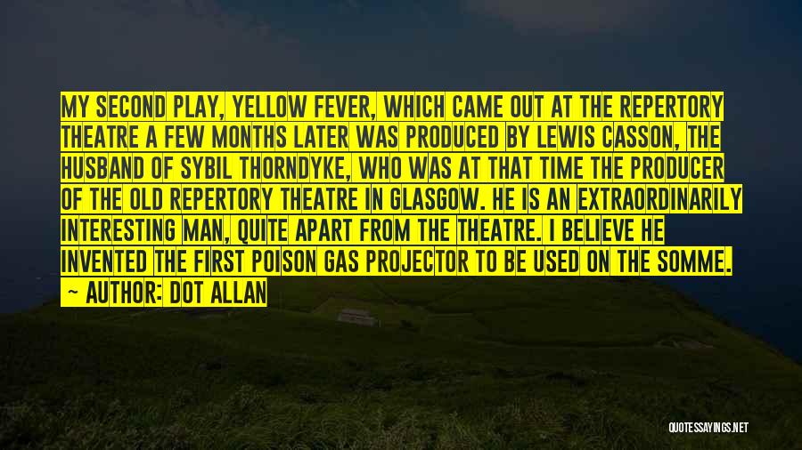 Dot Allan Quotes: My Second Play, Yellow Fever, Which Came Out At The Repertory Theatre A Few Months Later Was Produced By Lewis