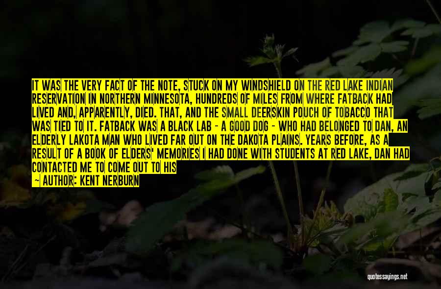 Kent Nerburn Quotes: It Was The Very Fact Of The Note, Stuck On My Windshield On The Red Lake Indian Reservation In Northern