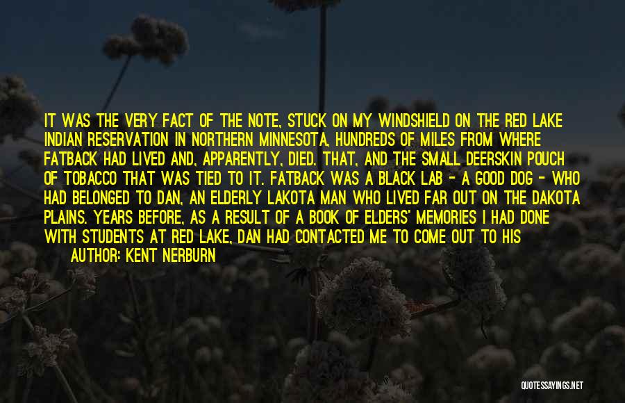 Kent Nerburn Quotes: It Was The Very Fact Of The Note, Stuck On My Windshield On The Red Lake Indian Reservation In Northern