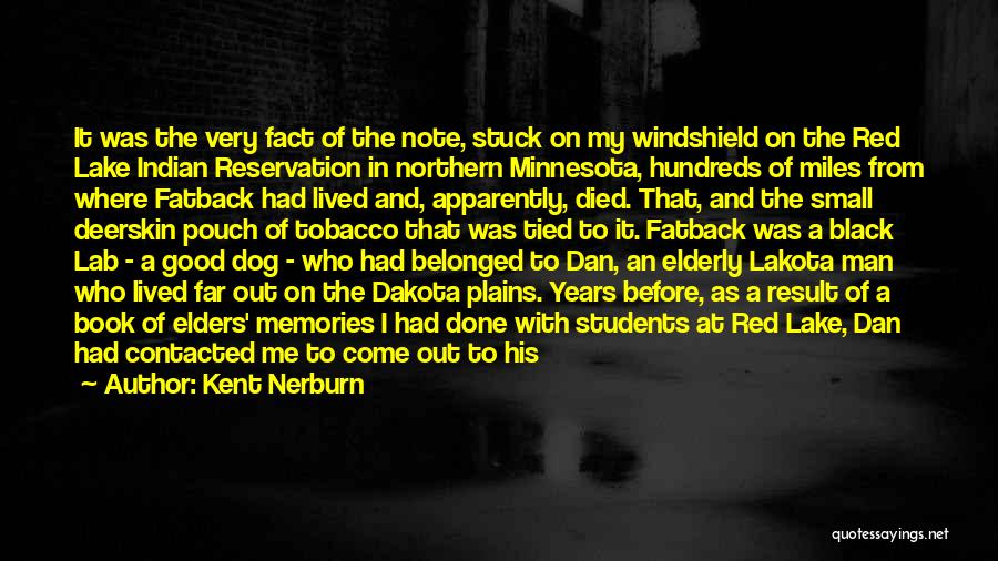 Kent Nerburn Quotes: It Was The Very Fact Of The Note, Stuck On My Windshield On The Red Lake Indian Reservation In Northern