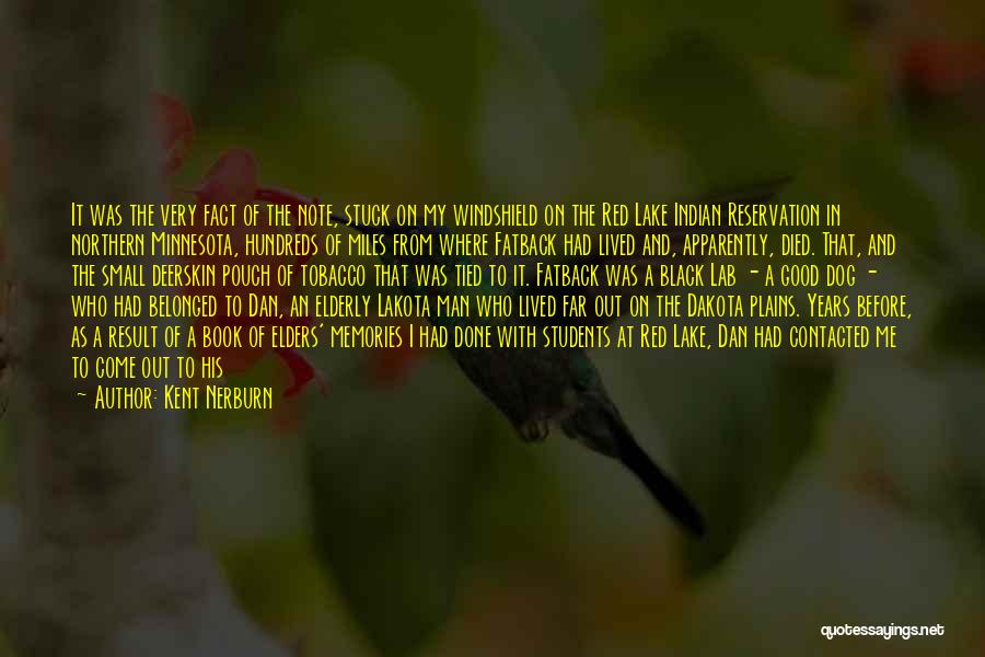 Kent Nerburn Quotes: It Was The Very Fact Of The Note, Stuck On My Windshield On The Red Lake Indian Reservation In Northern