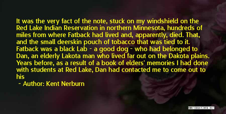 Kent Nerburn Quotes: It Was The Very Fact Of The Note, Stuck On My Windshield On The Red Lake Indian Reservation In Northern