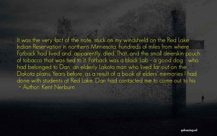 Kent Nerburn Quotes: It Was The Very Fact Of The Note, Stuck On My Windshield On The Red Lake Indian Reservation In Northern