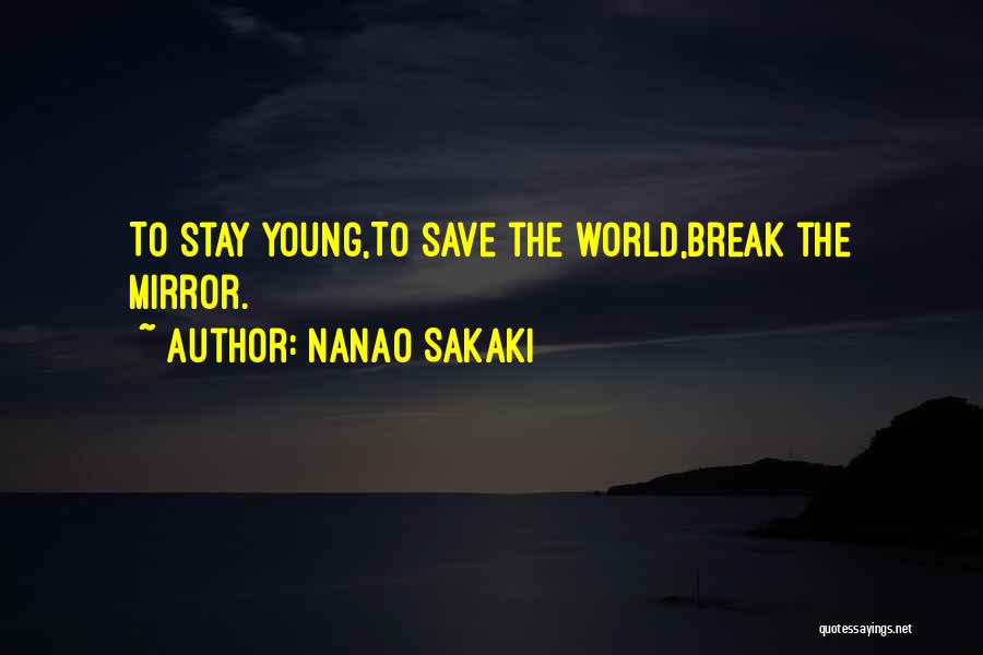 Nanao Sakaki Quotes: To Stay Young,to Save The World,break The Mirror.