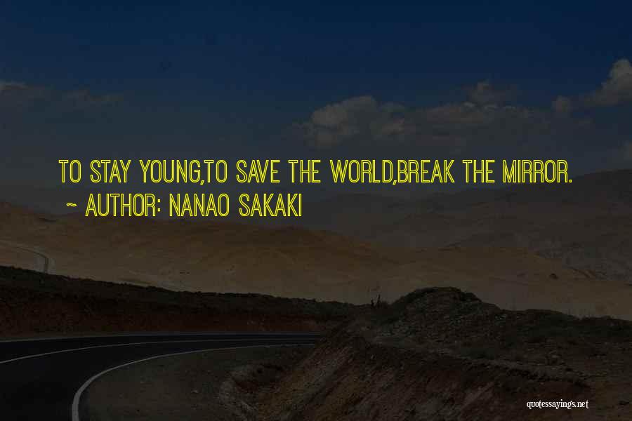Nanao Sakaki Quotes: To Stay Young,to Save The World,break The Mirror.