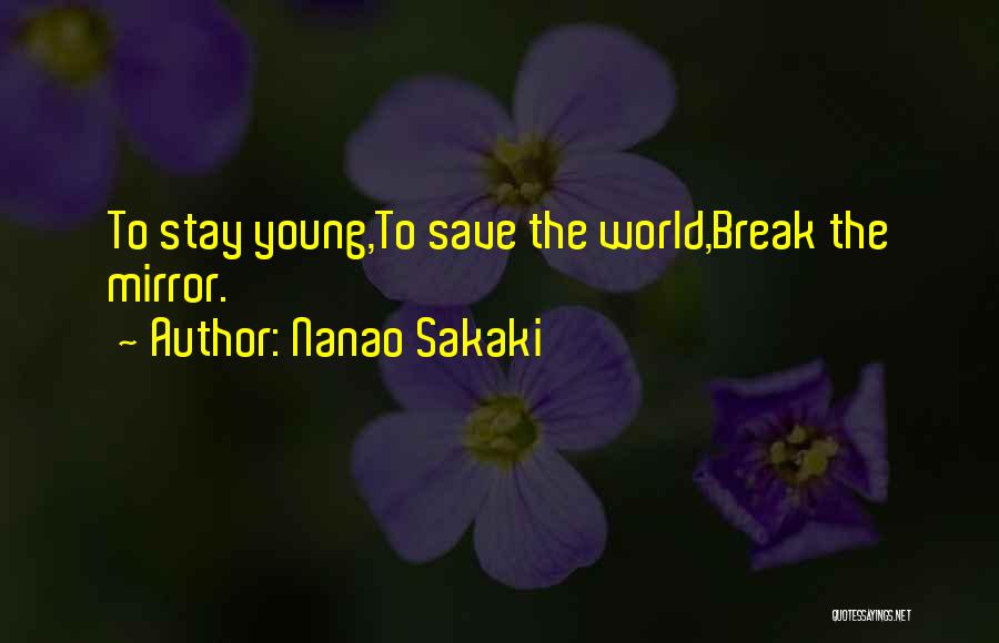 Nanao Sakaki Quotes: To Stay Young,to Save The World,break The Mirror.