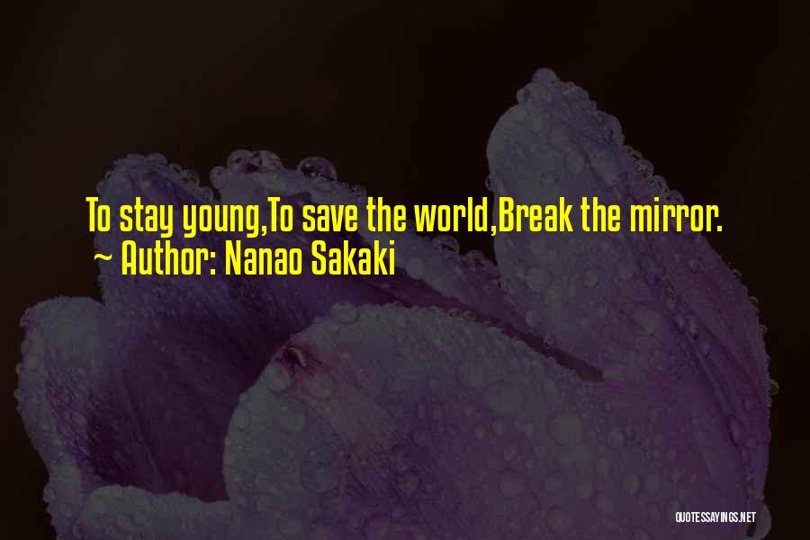 Nanao Sakaki Quotes: To Stay Young,to Save The World,break The Mirror.