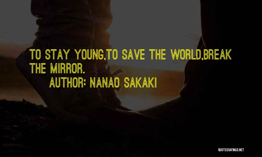Nanao Sakaki Quotes: To Stay Young,to Save The World,break The Mirror.