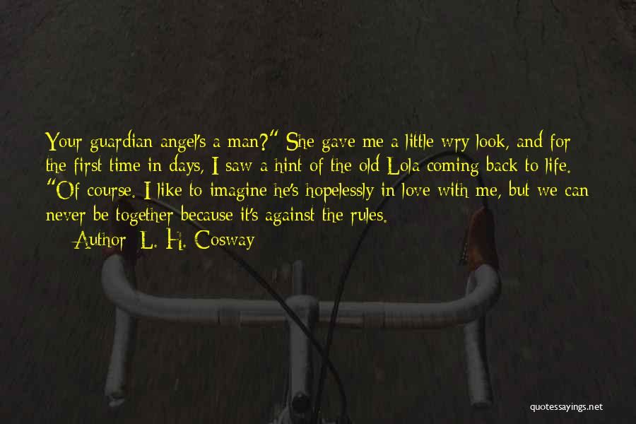 L. H. Cosway Quotes: Your Guardian Angel's A Man? She Gave Me A Little Wry Look, And For The First Time In Days, I