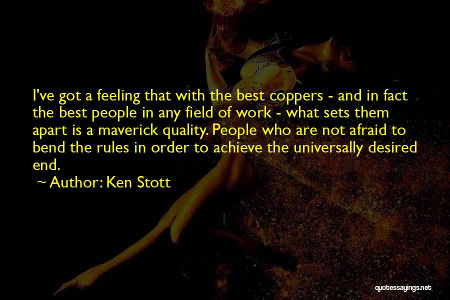 Ken Stott Quotes: I've Got A Feeling That With The Best Coppers - And In Fact The Best People In Any Field Of