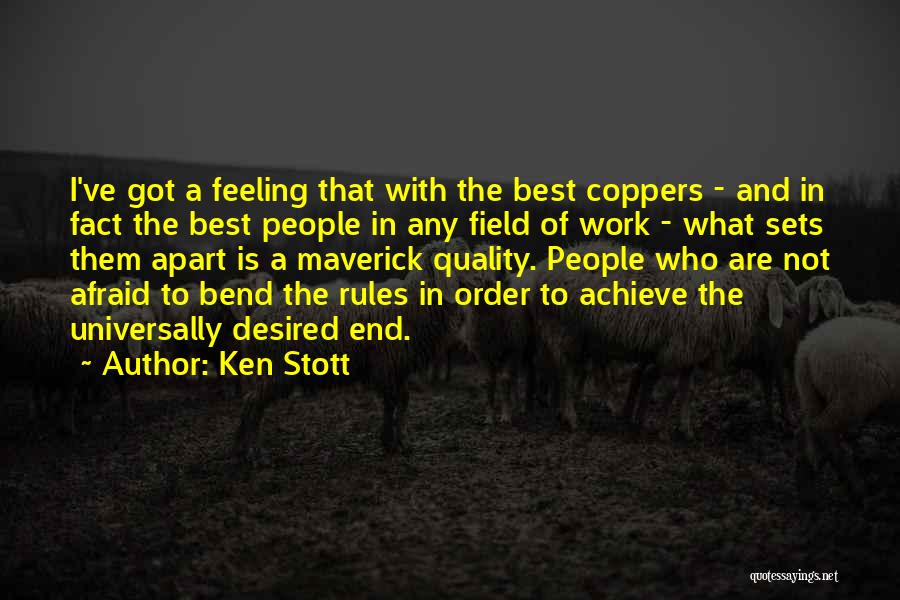Ken Stott Quotes: I've Got A Feeling That With The Best Coppers - And In Fact The Best People In Any Field Of