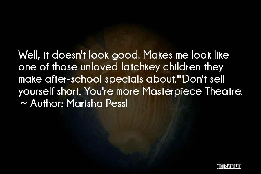 Marisha Pessl Quotes: Well, It Doesn't Look Good. Makes Me Look Like One Of Those Unloved Latchkey Children They Make After-school Specials About.don't