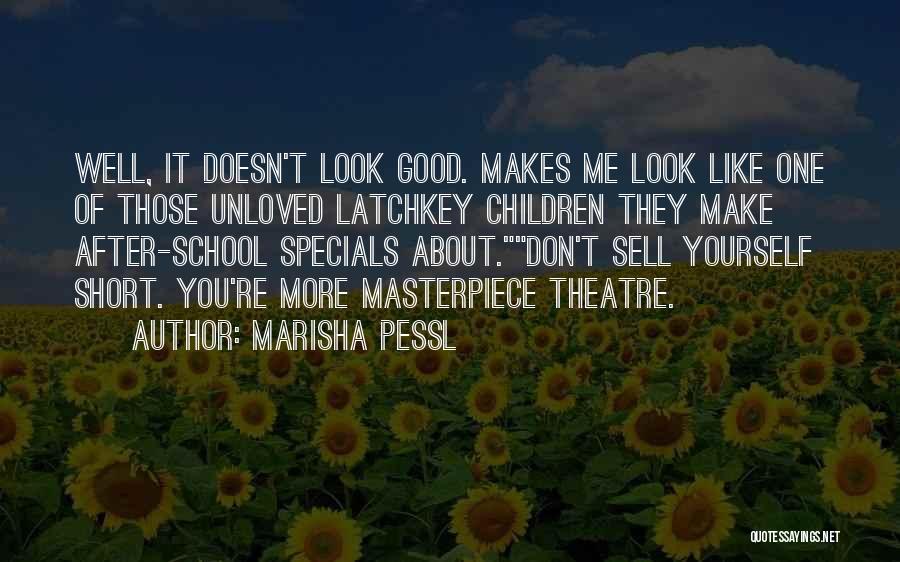 Marisha Pessl Quotes: Well, It Doesn't Look Good. Makes Me Look Like One Of Those Unloved Latchkey Children They Make After-school Specials About.don't