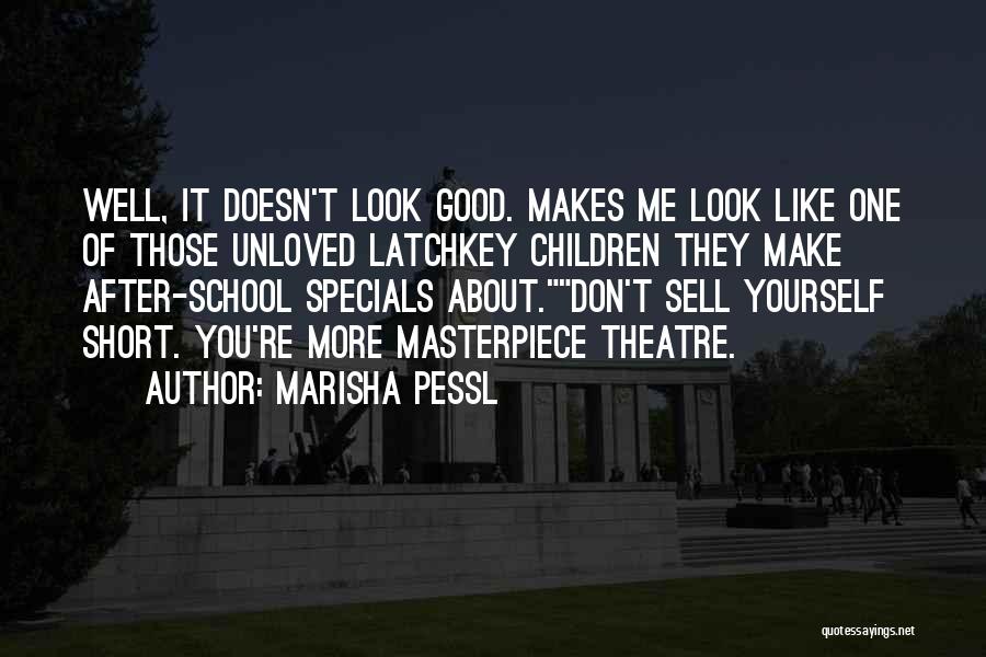 Marisha Pessl Quotes: Well, It Doesn't Look Good. Makes Me Look Like One Of Those Unloved Latchkey Children They Make After-school Specials About.don't