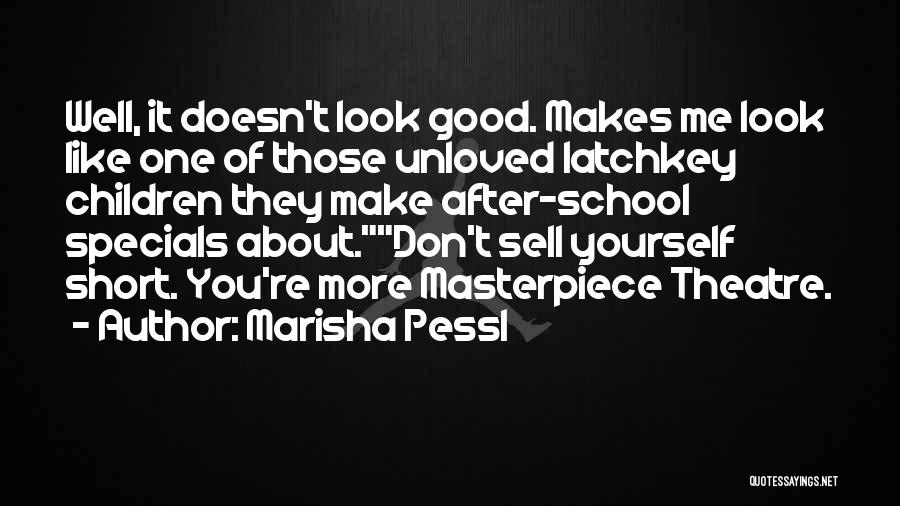 Marisha Pessl Quotes: Well, It Doesn't Look Good. Makes Me Look Like One Of Those Unloved Latchkey Children They Make After-school Specials About.don't