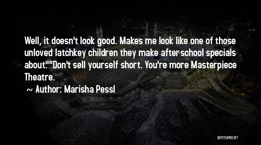 Marisha Pessl Quotes: Well, It Doesn't Look Good. Makes Me Look Like One Of Those Unloved Latchkey Children They Make After-school Specials About.don't