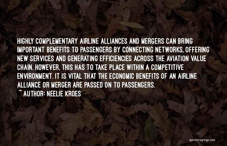 Neelie Kroes Quotes: Highly Complementary Airline Alliances And Mergers Can Bring Important Benefits To Passengers By Connecting Networks, Offering New Services And Generating