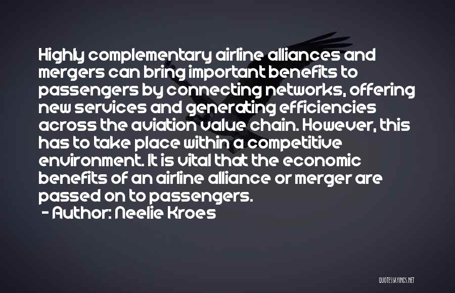 Neelie Kroes Quotes: Highly Complementary Airline Alliances And Mergers Can Bring Important Benefits To Passengers By Connecting Networks, Offering New Services And Generating