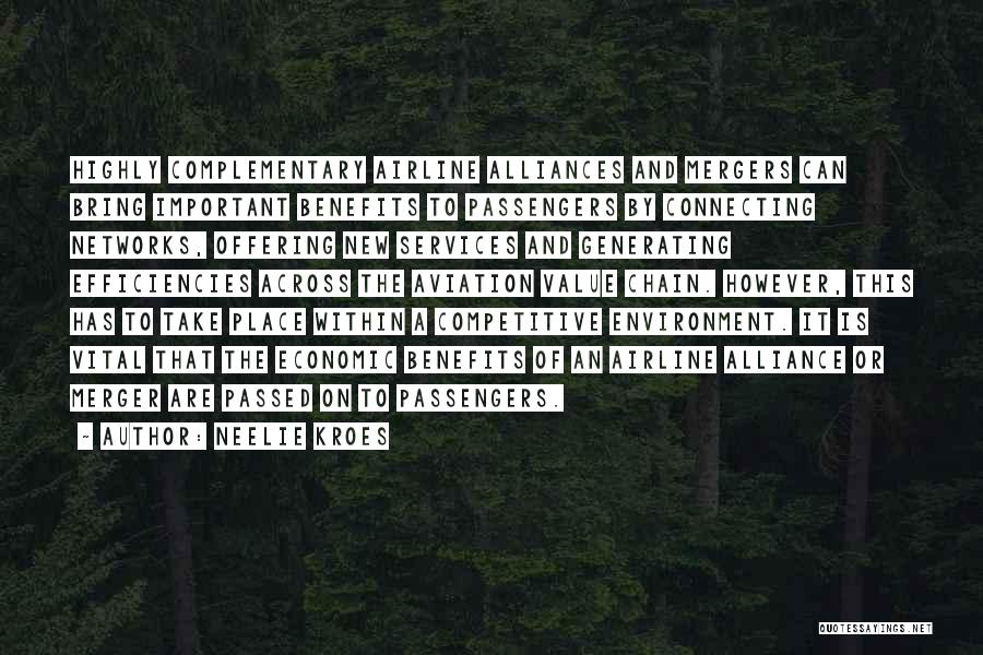 Neelie Kroes Quotes: Highly Complementary Airline Alliances And Mergers Can Bring Important Benefits To Passengers By Connecting Networks, Offering New Services And Generating