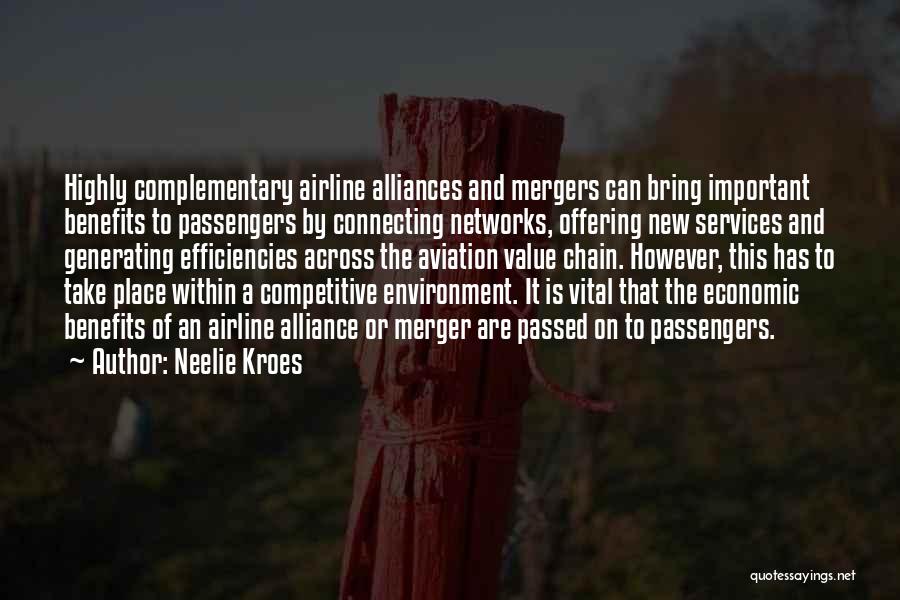 Neelie Kroes Quotes: Highly Complementary Airline Alliances And Mergers Can Bring Important Benefits To Passengers By Connecting Networks, Offering New Services And Generating