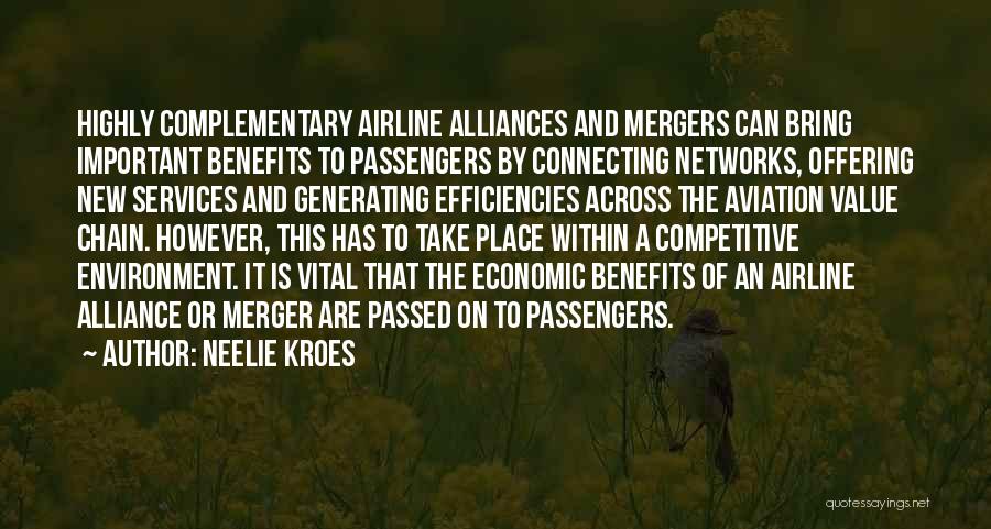 Neelie Kroes Quotes: Highly Complementary Airline Alliances And Mergers Can Bring Important Benefits To Passengers By Connecting Networks, Offering New Services And Generating