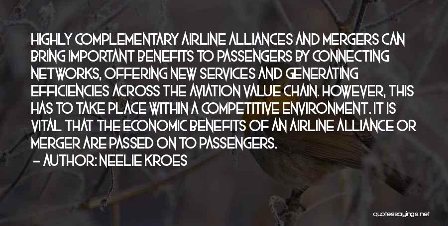 Neelie Kroes Quotes: Highly Complementary Airline Alliances And Mergers Can Bring Important Benefits To Passengers By Connecting Networks, Offering New Services And Generating