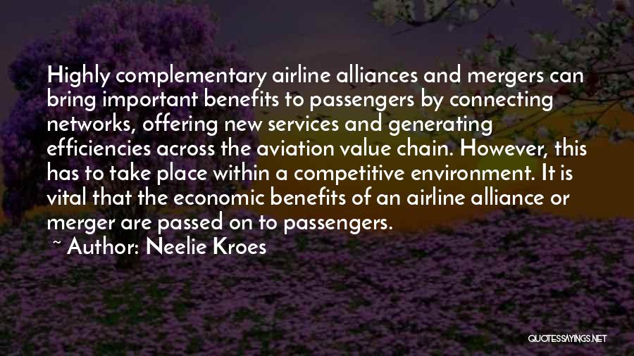 Neelie Kroes Quotes: Highly Complementary Airline Alliances And Mergers Can Bring Important Benefits To Passengers By Connecting Networks, Offering New Services And Generating