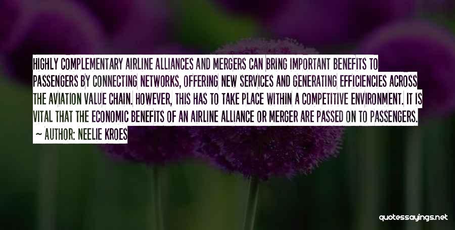 Neelie Kroes Quotes: Highly Complementary Airline Alliances And Mergers Can Bring Important Benefits To Passengers By Connecting Networks, Offering New Services And Generating