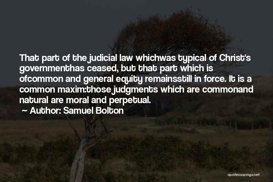Samuel Bolton Quotes: That Part Of The Judicial Law Whichwas Typical Of Christ's Governmenthas Ceased, But That Part Which Is Ofcommon And General