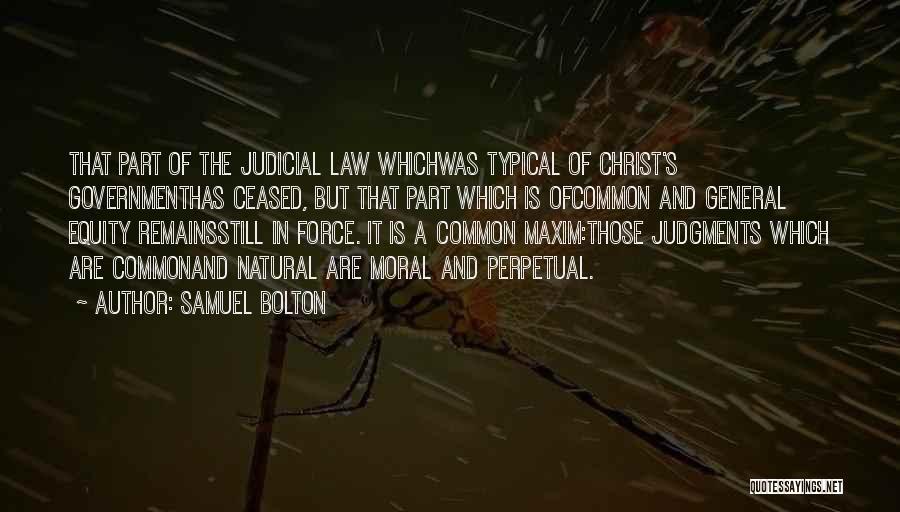Samuel Bolton Quotes: That Part Of The Judicial Law Whichwas Typical Of Christ's Governmenthas Ceased, But That Part Which Is Ofcommon And General