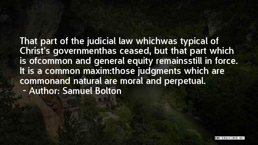 Samuel Bolton Quotes: That Part Of The Judicial Law Whichwas Typical Of Christ's Governmenthas Ceased, But That Part Which Is Ofcommon And General