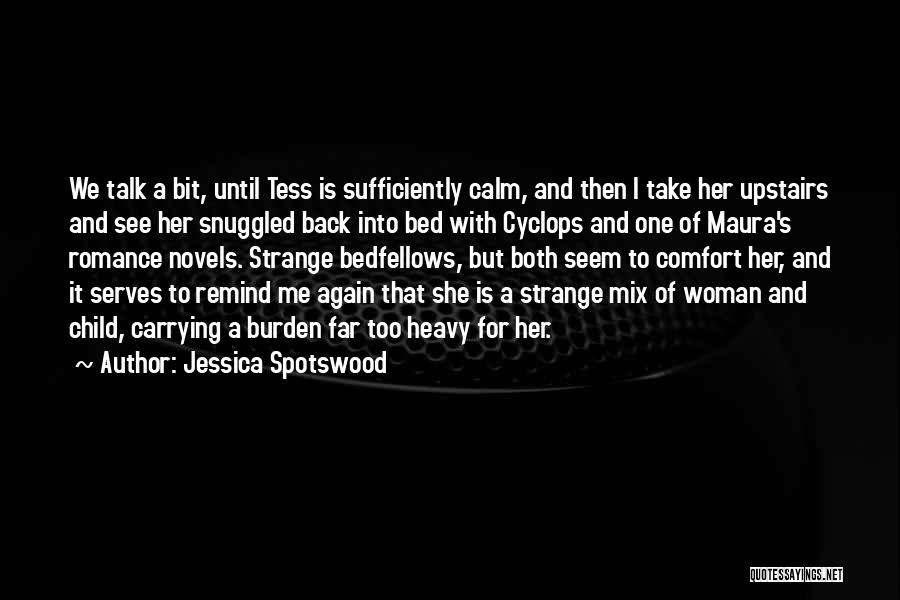 Jessica Spotswood Quotes: We Talk A Bit, Until Tess Is Sufficiently Calm, And Then I Take Her Upstairs And See Her Snuggled Back