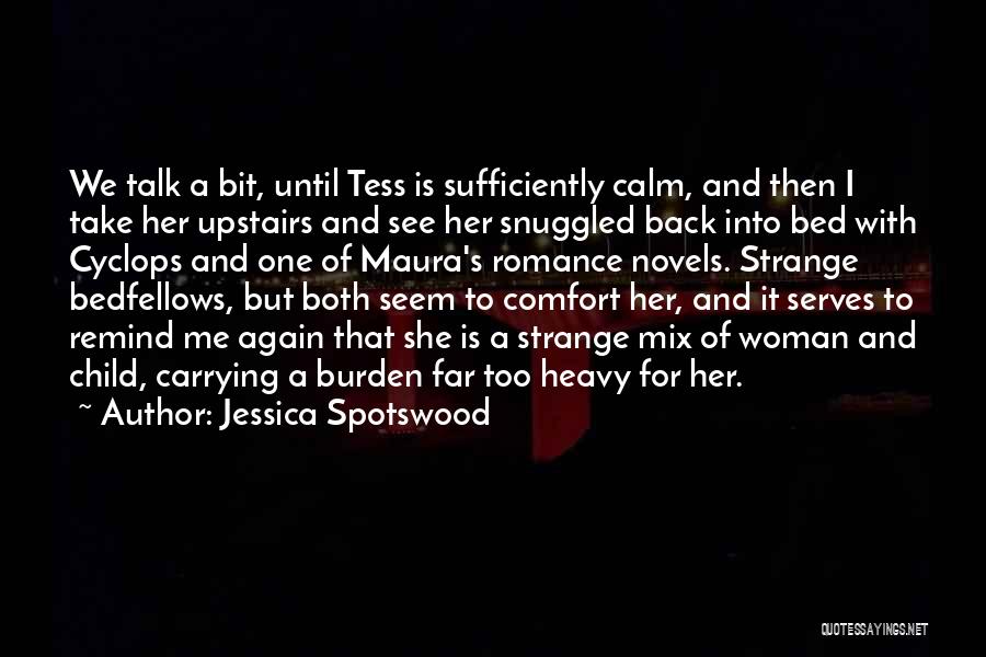 Jessica Spotswood Quotes: We Talk A Bit, Until Tess Is Sufficiently Calm, And Then I Take Her Upstairs And See Her Snuggled Back